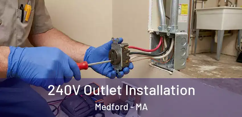  240V Outlet Installation Medford - MA