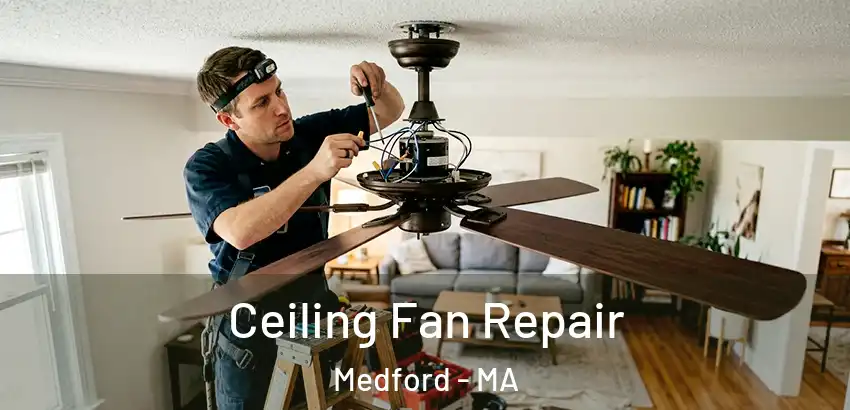 Ceiling Fan Repair Medford - MA