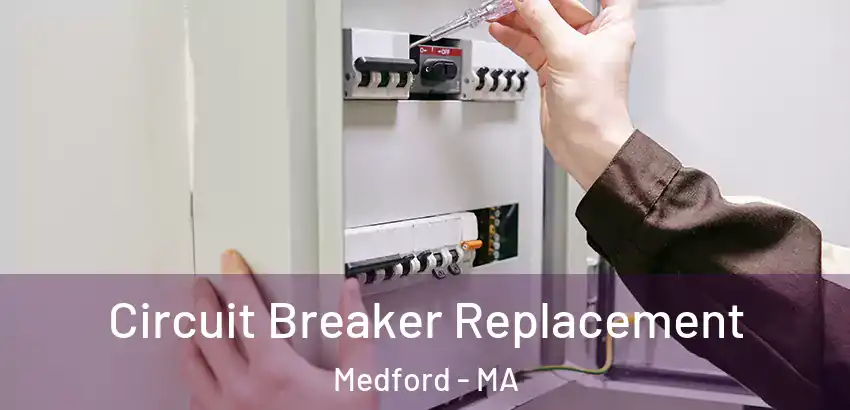  Circuit Breaker Replacement Medford - MA