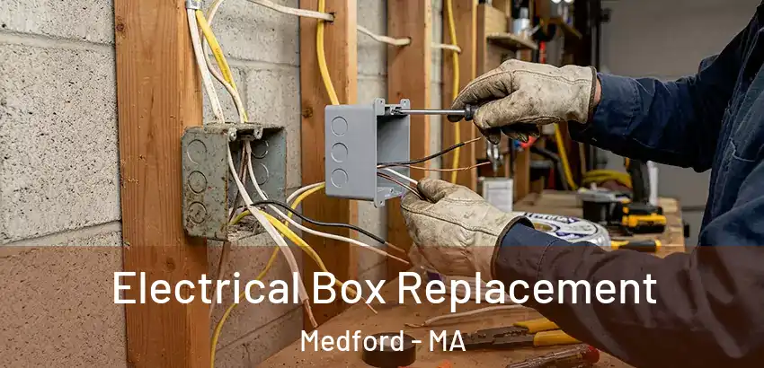  Electrical Box Replacement Medford - MA