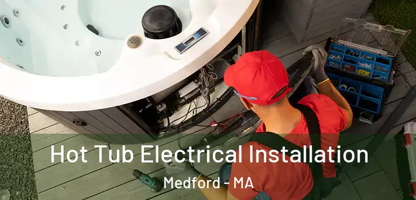  Hot Tub Electrical Installation Medford - MA