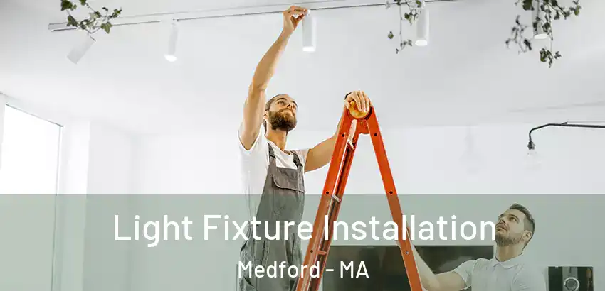  Light Fixture Installation Medford - MA