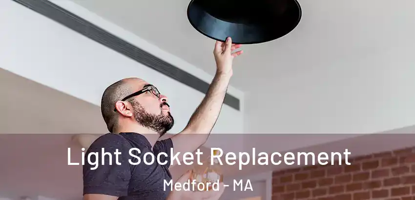  Light Socket Replacement Medford - MA