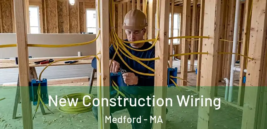  New Construction Wiring Medford - MA