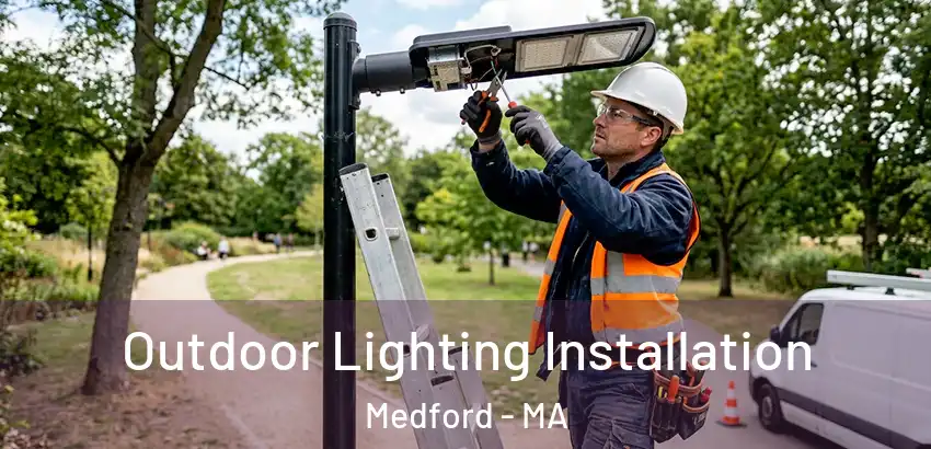  Outdoor Lighting Installation Medford - MA