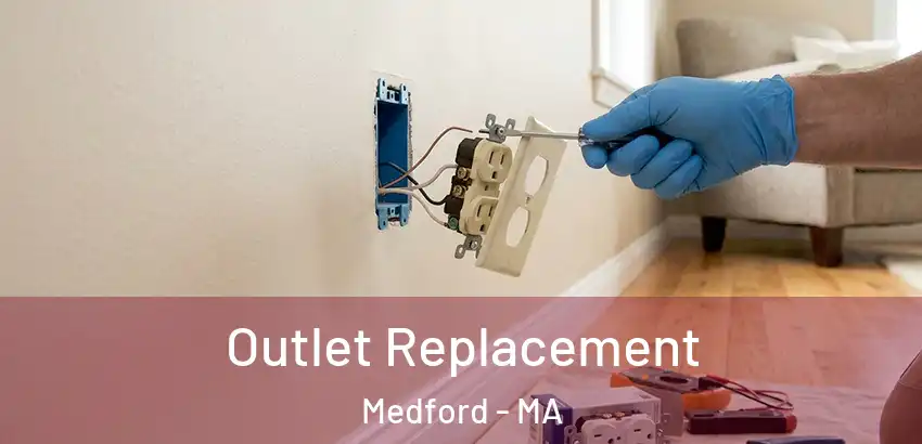  Outlet Replacement Medford - MA