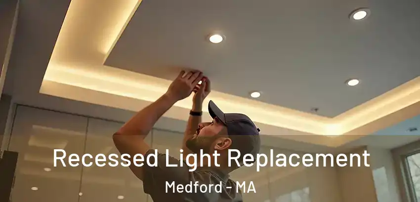  Recessed Light Replacement Medford - MA