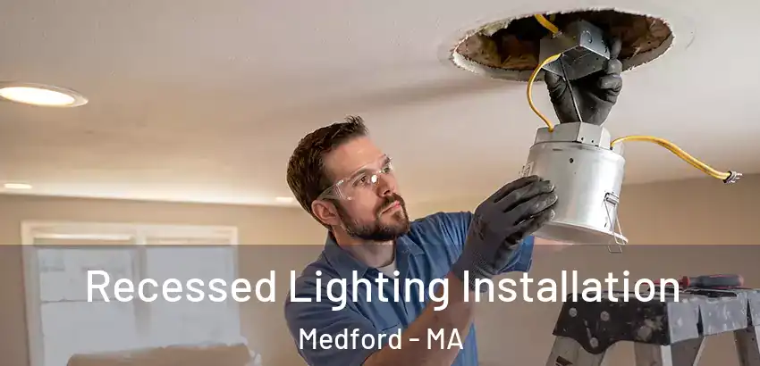  Recessed Lighting Installation Medford - MA
