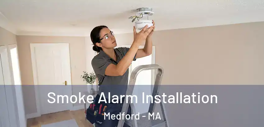 Smoke Alarm Installation Medford - MA