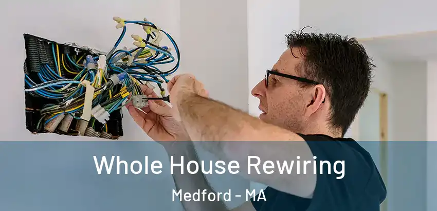  Whole House Rewiring Medford - MA